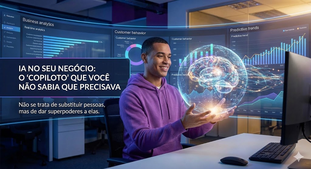 IA no seu negócio: O “Copiloto” que você não sabia que precisava
